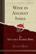 Wine In Ancient India (classic Reprint) di Dhirendra Krishna Bose edito da Forgotten Books