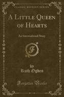 A Little Queen Of Hearts di Ruth Ogden edito da Forgotten Books