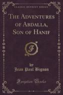 The Adventures Of Abdalla, Son Of Hanif (classic Reprint) di Jean Paul Bignon edito da Forgotten Books