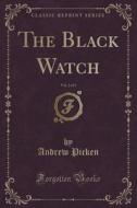 The Black Watch, Vol. 2 Of 3 (classic Reprint) di Andrew Picken edito da Forgotten Books