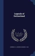 Legends Of Switzerland edito da Sagwan Press
