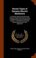 Recent Types Of Dynamo-electric Machinery di Edwin James Houston edito da Arkose Press