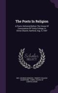 The Poets In Religion di Rev George Burgess edito da Palala Press