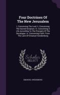 Four Doctrines Of The New Jerusalem di Emanuel Swedenborg edito da Palala Press