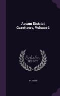 Assam District Gazetteers, Volume 1 di B C Allen edito da Palala Press