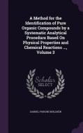 A Method For The Identification Of Pure Organic Compounds By A Systematic Analytical Procedure Based On Physical Properties And Chemical Reactions ... di Samuel Parsons Mulliken edito da Palala Press