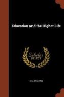 Education and the Higher Life di J. L. Spalding edito da CHIZINE PUBN