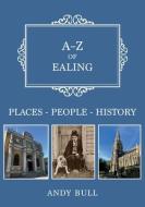 A-Z Of Ealing di Andy Bull edito da Amberley Publishing