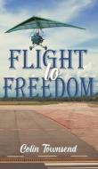 Flight To Freedom di Colin Townsend edito da Austin Macauley Publishers