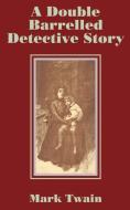 A Double Barrelled Detective Story di Mark Twain edito da INTL LAW & TAXATION PUBL