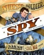 Nurse, Soldier, Spy: The Story of Sarah Edmonds, a Civil War Hero di Marissa Moss edito da ABRAMS