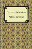 Elements Of Chemistry di Antoine Lavoisier edito da Digireads.com