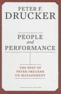 People and Performance: The Best of Peter Drucker on Management di Peter F. Drucker edito da HARVARD BUSINESS REVIEW PR
