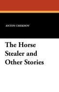 The Horse Stealer and Other Stories di Anton Chekhov edito da Wildside Press