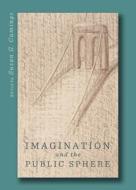 Imagination And The Public Sphere edito da Cambridge Scholars Publishing