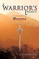 A Warrior\'s Legacy di J E Thompson edito da Authorhouse