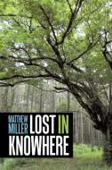 Lost in Knowhere di Matthew Miller edito da AuthorHouse