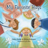 My Favorite Hugs di Debby Guddee, Melissa Rodrigues edito da Balboa Press