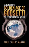 Denis Martin\'s Golden Age Of Godsetti di Denis Lola Martin edito da Balboa Press