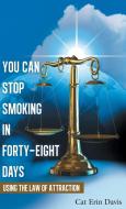 You Can Stop Smoking in Forty-Eight Days di Cat Erin Davis edito da Balboa Press