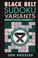 Black Belt Sudoku Variants: 300 Puzzles di Conceptis Puzzles edito da PUZZLEWRIGHT