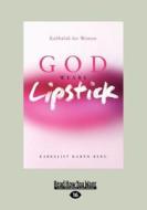 God Wears Lipstick: Kabbalah for Women (Large Print 16pt) di Karen Berg edito da ReadHowYouWant