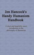 Jen Hancock's Handy Humanism Handbook di Jennifer Hancock edito da Createspace