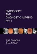 Endoscopy and Diagnostic Imaging - Part II: Colon and Hepatobiliary di A. B. R. Thomson, G. N. J. Tytgat, Dr A. B. R. Thomson edito da Createspace