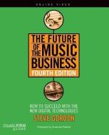 Gordon Steve The Future Of The Music Business 4th Edition Bk di Steve Gordon edito da Hal Leonard Corporation