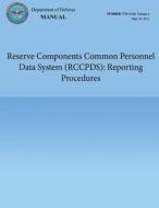 Reserve Components Common Personnel Data System (Rccpds): Reporting Procedures (Dod 7730.54-M, Volume 1) di Department of Defense edito da Createspace