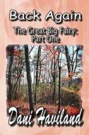 The Great Big Fairy: Part One: Back Again di Dani Haviland edito da Createspace