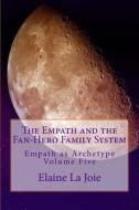 The Empath and the Fan-Hero Family System: Empath as Archetype Volume Five di Elaine La Joie edito da Createspace