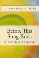 Before This Song Ends: A Timeless Romance di Amy Shapiro M. Ed edito da Createspace