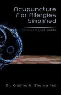 Acupuncture for Allergies Simplified: An Illustrated Guide di Krishna N. Sharma, Dr Krishna N. Sharma edito da Createspace