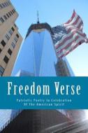 Freedom Verse: Patriotic Poetry in Celebration of the American Spirit di Bards Initiative edito da Createspace