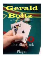 The Blackjack Player di Gerald a. Boltz edito da Createspace