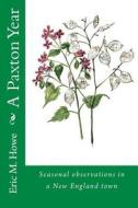 A Paxton Year: Nature Observations in a New England Town di Eric M. Howe, Dr Eric M. Howe edito da Createspace