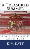 A Treasured Summer: (A Military Kids' Adventure) di Kim Katt edito da Createspace