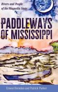 Paddleways Of Mississippi di Ernest Herndon, Patrick Parker edito da University Press Of Mississippi