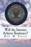 Will the Internet Achieve Sentience?: Is Vox Coming? di Bill M. Tracer edito da Createspace