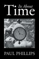 Its About Time di Paul Phillips edito da Xlibris