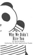 Why We Didn't Hire You: How Not to Apply for Your First Professional Services Job di David Mullan edito da Createspace
