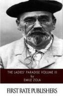 The Ladies' Paradise Volume III di Emile Zola edito da Createspace