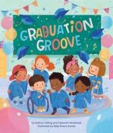 Graduation Groove di Kathryn Heling, Deborah Hembrook edito da LITTLE BEE BOOKS