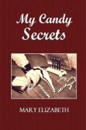 My Candy Secrets di Mary Elizabeth edito da Createspace