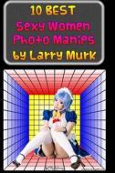 10 Best Sexy Women Photo Manips by Larry Murk di Larry Murk edito da Createspace