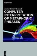 Computer Interpretation of Metaphoric Phrases di Sylvia Weber Russell edito da deGruyter Boston