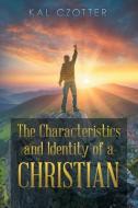 The Characteristics and Identity of a Christian di Kal Czotter edito da AuthorHouse