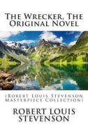The Wrecker, the Original Novel: (Robert Louis Stevenson Masterpiece Collection) di Robert Louis Stevenson edito da Createspace