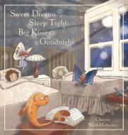 Sweet Dreams  Sleep Tight  Big Kisses  Goodnight di Christie Ward-McSevney edito da FriesenPress